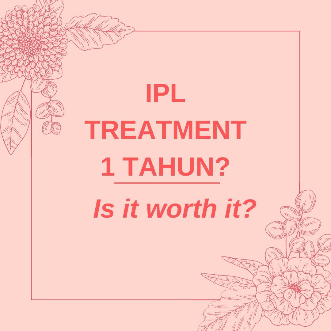 Treatment IPL 1 Tahun | Is it worth it?